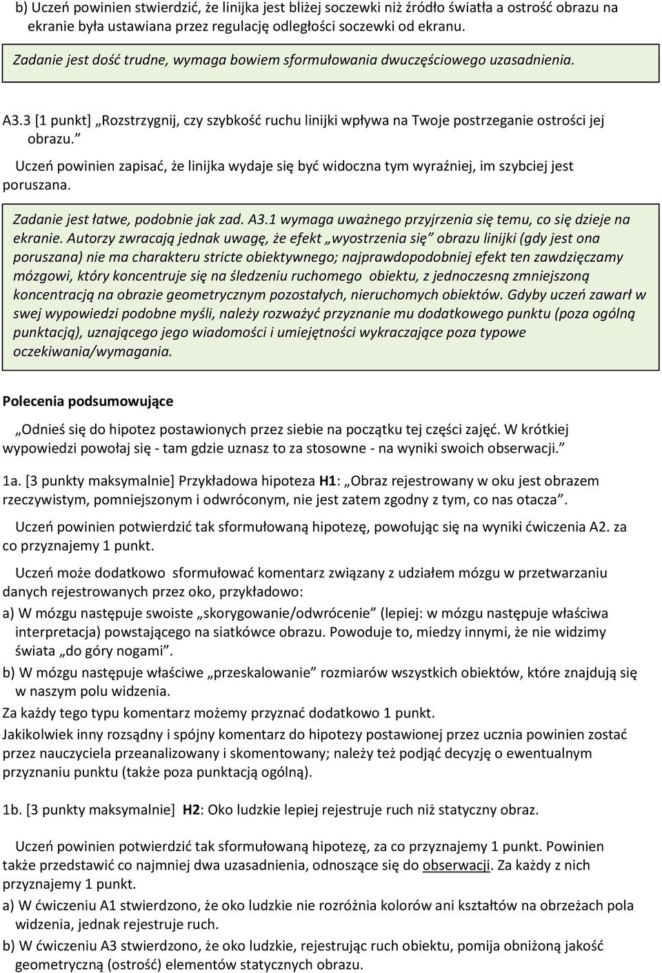 Uczeń powinien zapisać, że linijka wydaje się być widoczna tym wyraźniej, im szybciej jest poruszana. Zadanie jest łatwe, podobnie jak zad. A3.