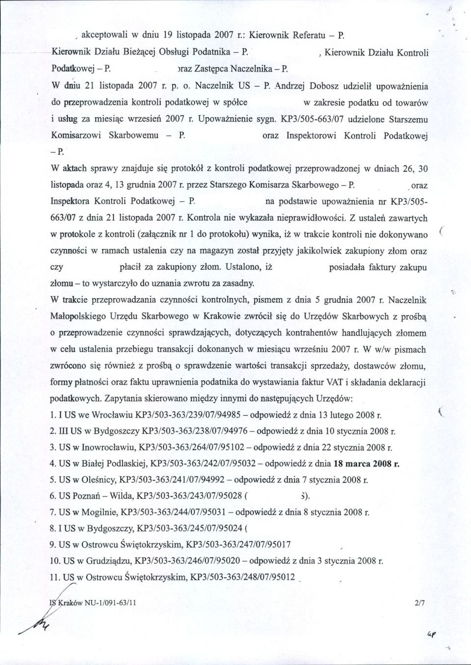 Andrzej Dobosz udzielił upoważnienia do przeprowadzenia kontroli podatkowej w spółce w zakresie podatku od towarów i usług za miesiąc W1Zesień 2007 r. Upoważnienie sygn.