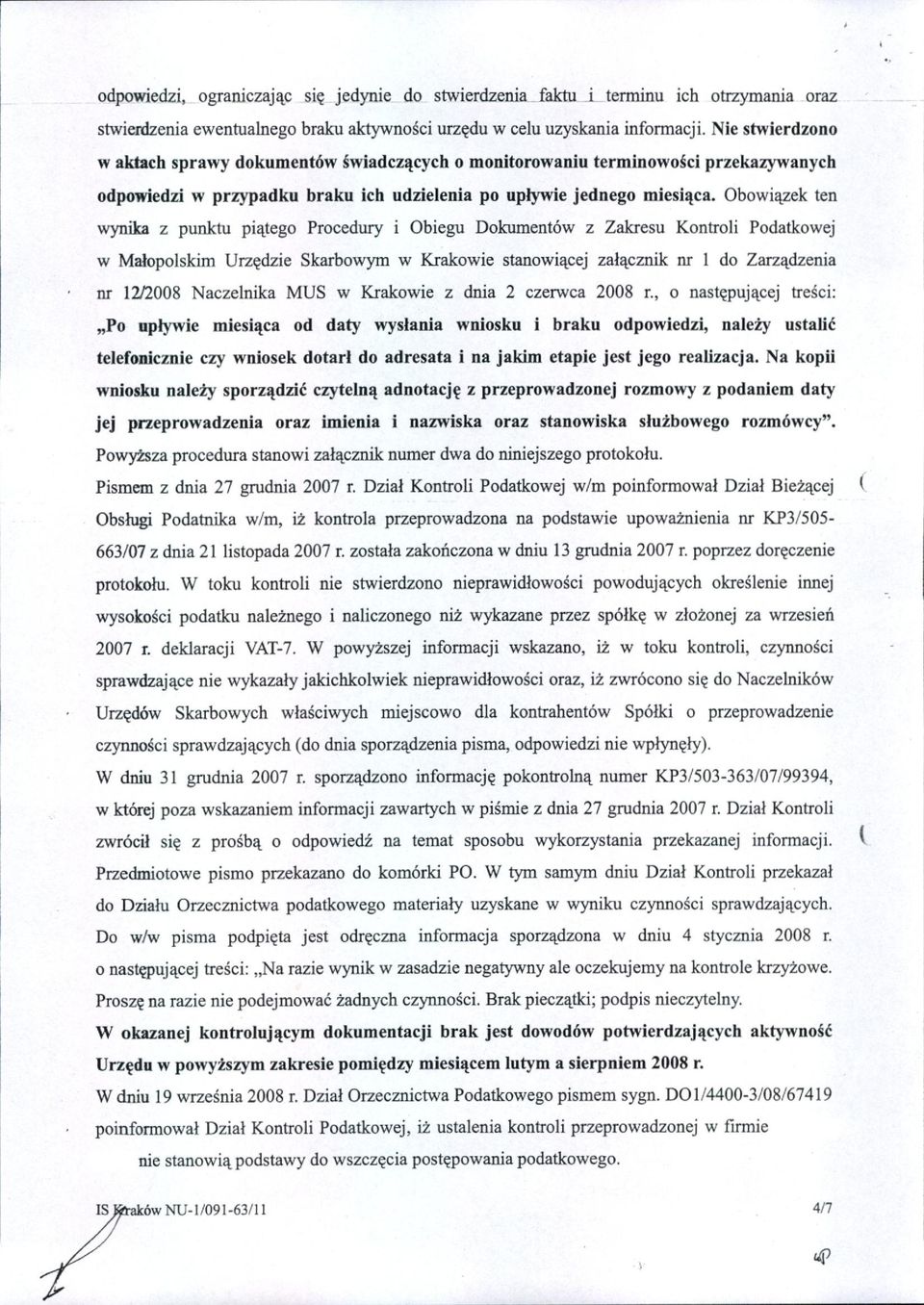 Obowiązek ten wynika z punktu piątego Procedury i Obiegu Dokumentów z Zakresu Kontroli Podatkowej w Małopolskim Urzędzie Skarbowym w Krakowie stanowiącej załącznik nr I do Zarządzenia nr 1212008