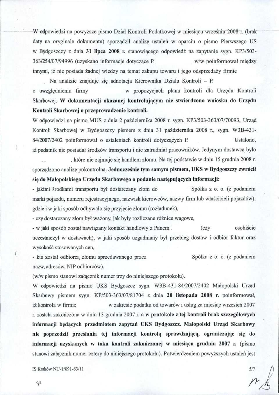 KP3/503-363/254/07/94996 (uzyskano informacje dotyczące P.. w/w poinformował między innymi, iż nie posiada żadnej wiedzy na temat zakupu towaru i jego odsprzedaży firmie.