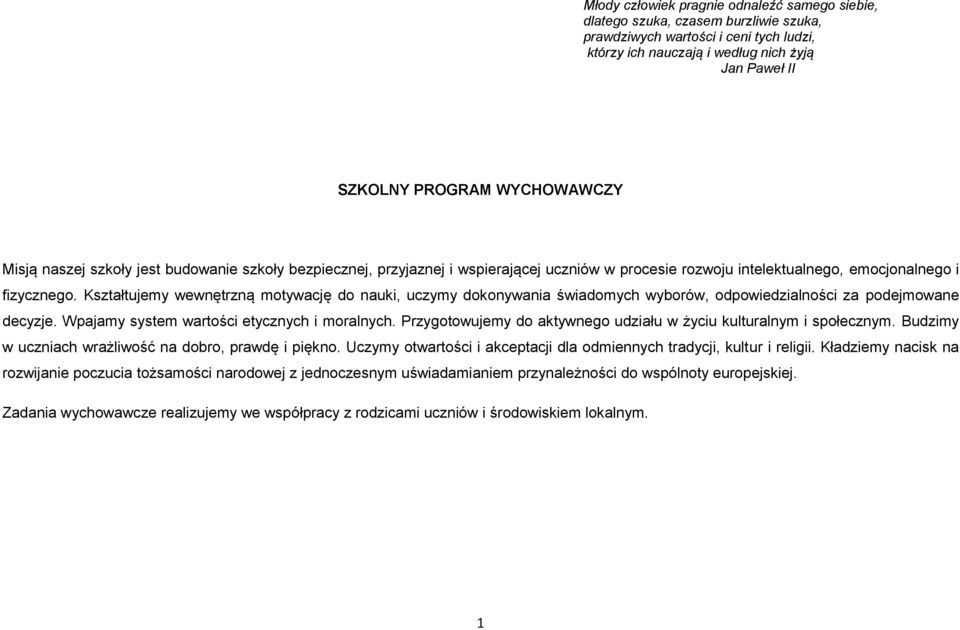 Kształtujemy wewnętrzną mtywację d nauki, uczymy dknywania świadmych wybrów, dpwiedzialnści za pdejmwane decyzje. Wpajamy system wartści etycznych i mralnych.