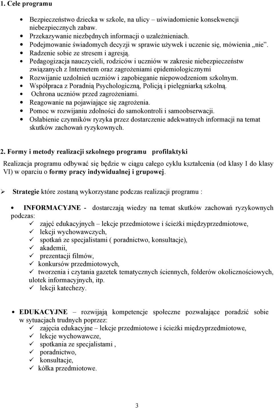 Pedagogizacja nauczycieli, rodziców i uczniów w zakresie niebezpieczeństw związanych z Internetem oraz zagrożeniami epidemiologicznymi Rozwijanie uzdolnień uczniów i zapobieganie niepowodzeniom