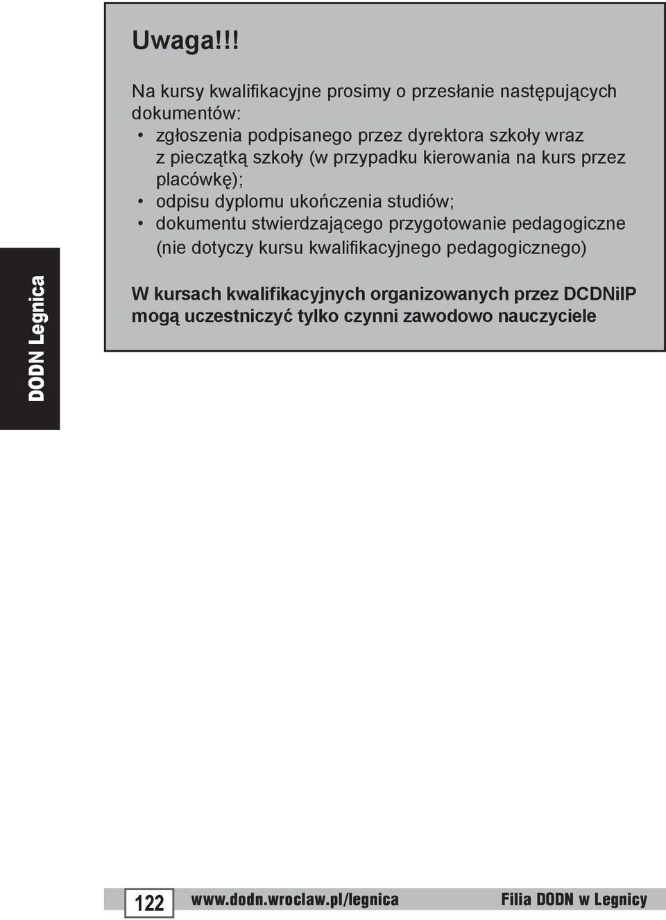 z pieczątką szkoły (w przypadku kierowania na kurs przez placówkę); odpisu dyplomu ukończenia studiów; dokumentu