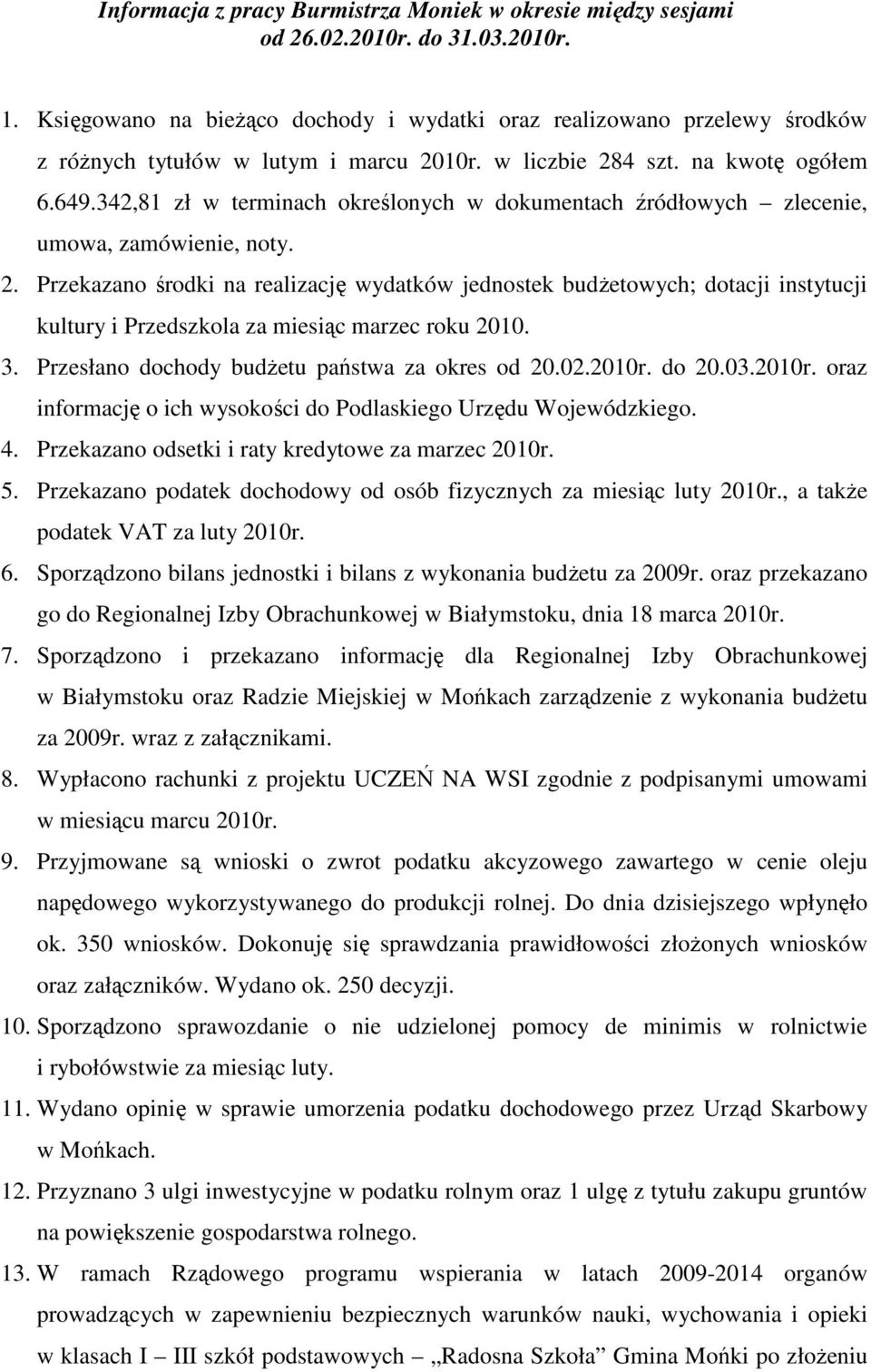 342,81 zł w terminach określonych w dokumentach źródłowych zlecenie, umowa, zamówienie, noty. 2.