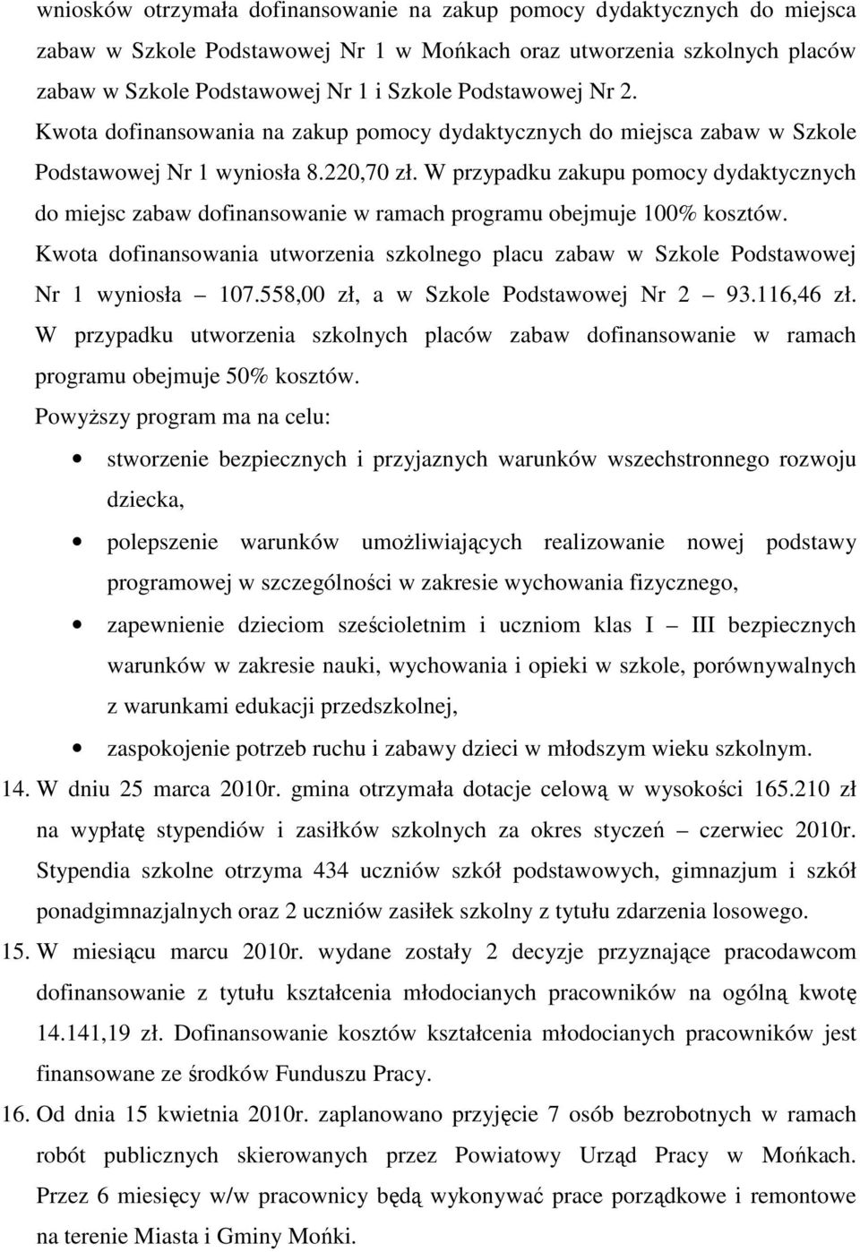 W przypadku zakupu pomocy dydaktycznych do miejsc zabaw dofinansowanie w ramach programu obejmuje 100% kosztów.