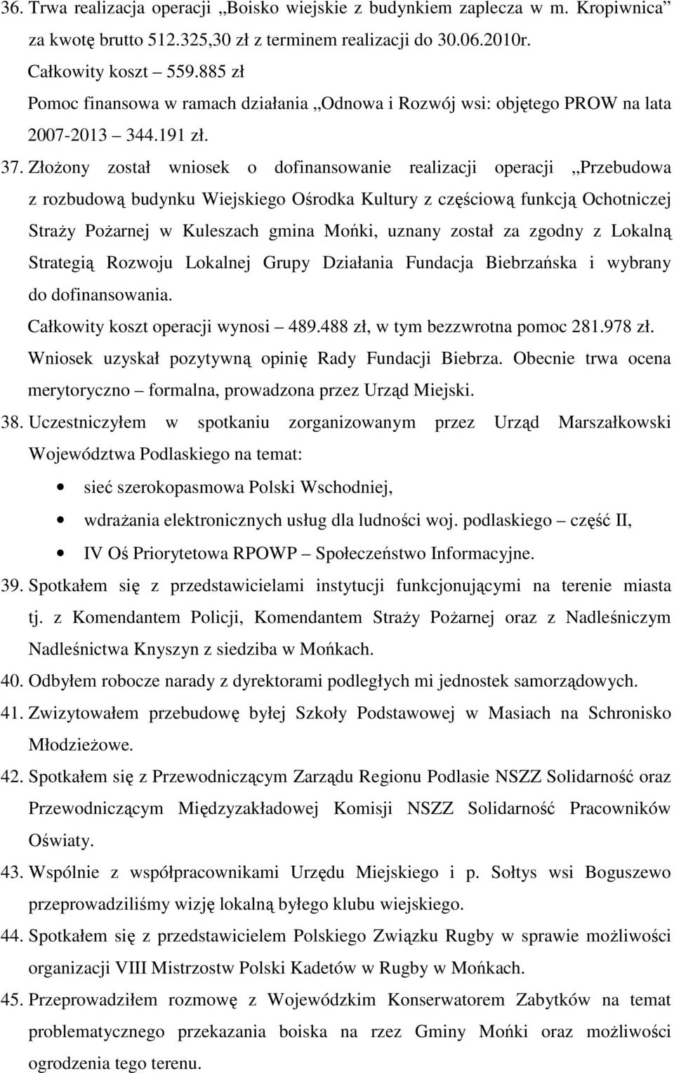 ZłoŜony został wniosek o dofinansowanie realizacji operacji Przebudowa z rozbudową budynku Wiejskiego Ośrodka Kultury z częściową funkcją Ochotniczej StraŜy PoŜarnej w Kuleszach gmina Mońki, uznany