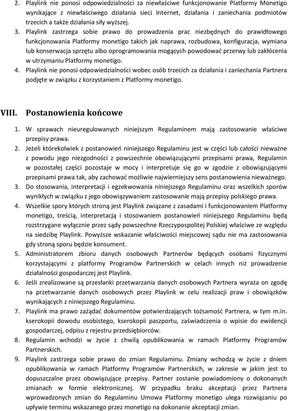 Playlink zastrzega sobie prawo do prowadzenia prac niezbędnych do prawidłowego funkcjonowania Platformy monetigo takich jak naprawa, rozbudowa, konfiguracja, wymiana lub konserwacja sprzętu albo