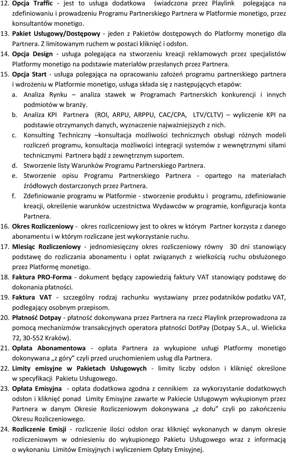 Opcja Design - usługa polegająca na stworzeniu kreacji reklamowych przez specjalistów Platformy monetigo na podstawie materiałów przesłanych przez Partnera. 15.