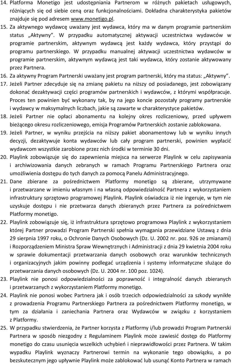 W przypadku automatycznej aktywacji uczestnictwa wydawców w programie partnerskim, aktywnym wydawcą jest każdy wydawca, który przystąpi do programu partnerskiego.