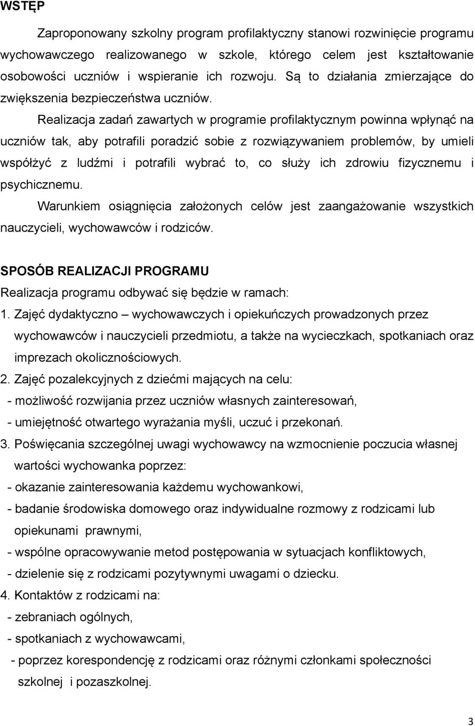 Realizacja zadań zawartych w programie profilaktycznym powinna wpłynąć na uczniów tak, aby potrafili poradzić sobie z rozwiązywaniem problemów, by umieli współżyć z ludźmi i potrafili wybrać to, co