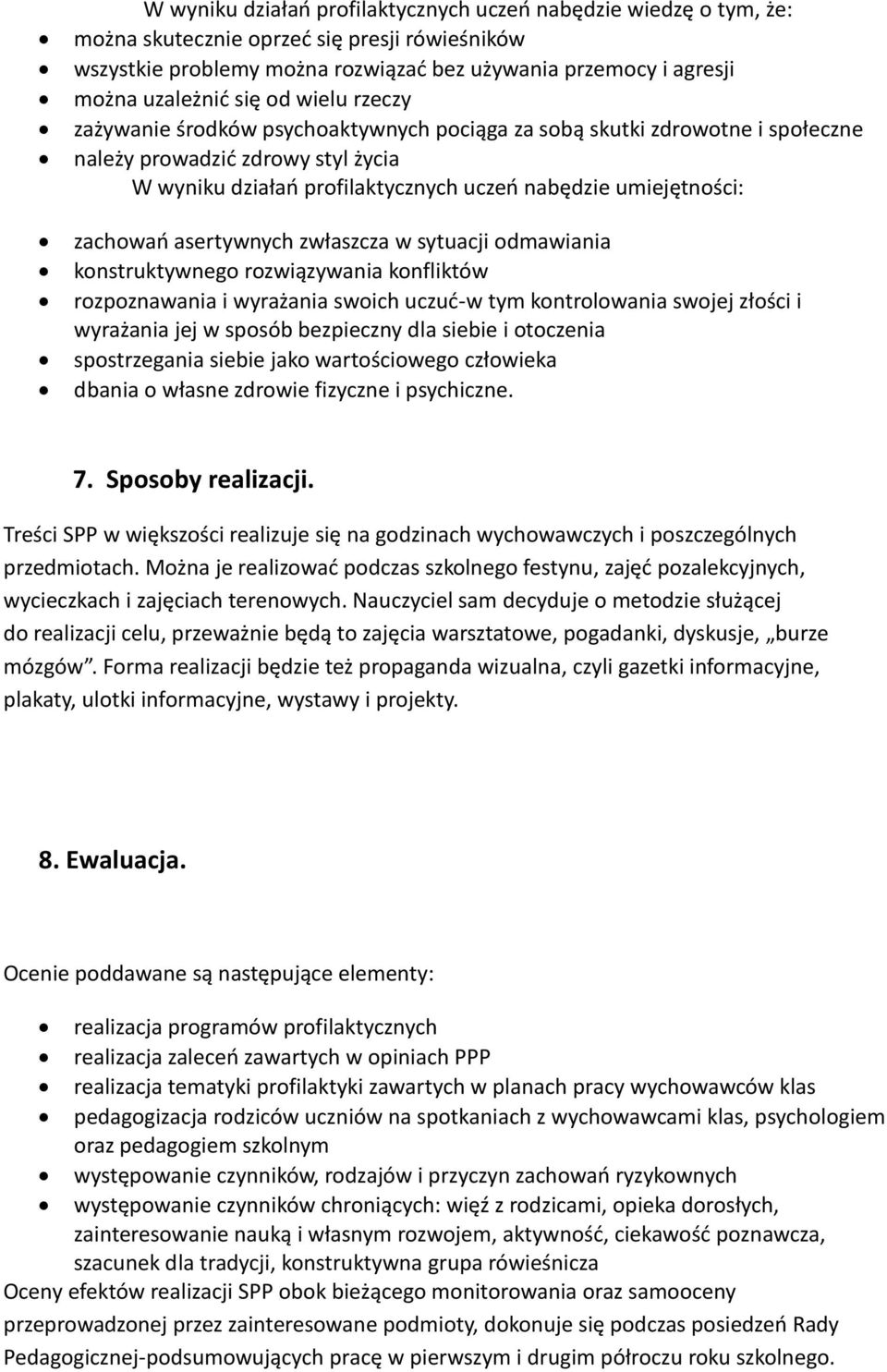 asertywnych zwłaszcza w sytuacji odmawiania konstruktywnego rozwiązywania konfliktów rozpoznawania i wyrażania swoich uczuć-w tym kontrolowania swojej złości i wyrażania jej w sposób bezpieczny dla