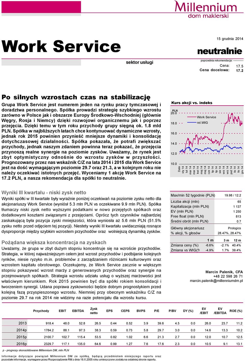 SpÅłka prowadzi strategię szybkiego wzrostu zaråwno w Polsce jak i obszarze Europy Środkowo-Wschodniej (głåwnie Węgry, Rosja i Niemcy) dzięki rozwojowi organicznemu jak i poprzez przejęcia.