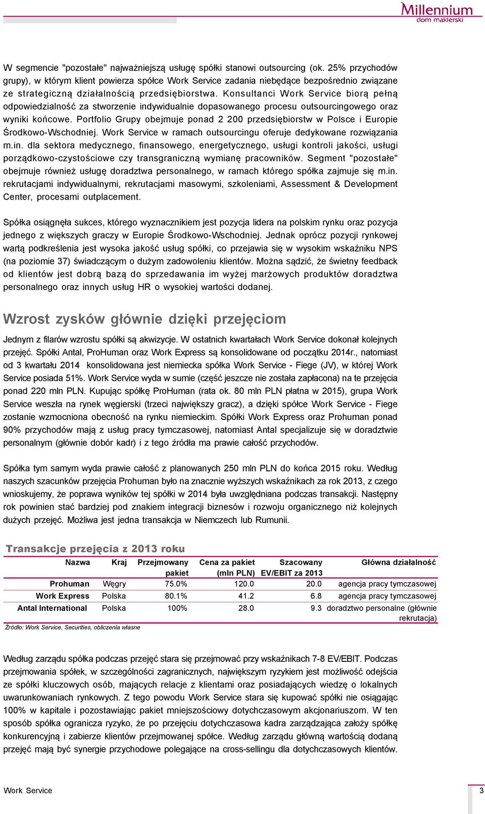 Konsultanci biorą pełną odpowiedzialność za stworzenie indywidualnie dopasowanego procesu outsourcingowego oraz wyniki końcowe.