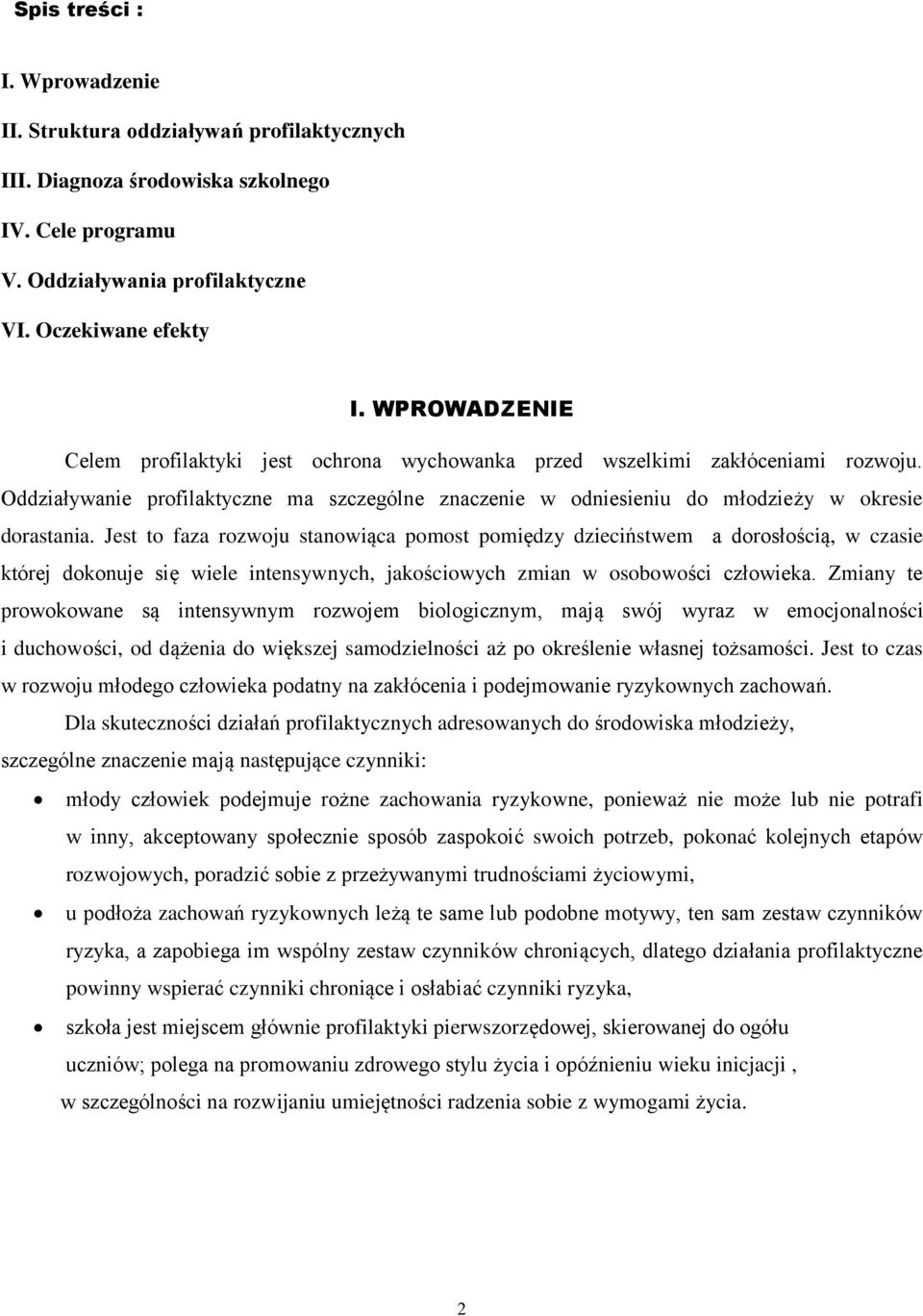 Jest to faza rozwoju stanowiąca pomost pomiędzy dzieciństwem a dorosłością, w czasie której dokonuje się wiele intensywnych, jakościowych zmian w osobowości człowieka.