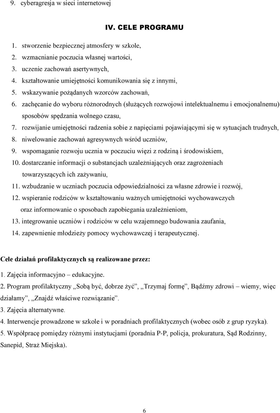 zachęcanie do wyboru różnorodnych (służących rozwojowi intelektualnemu i emocjonalnemu) sposobów spędzania wolnego czasu, 7.