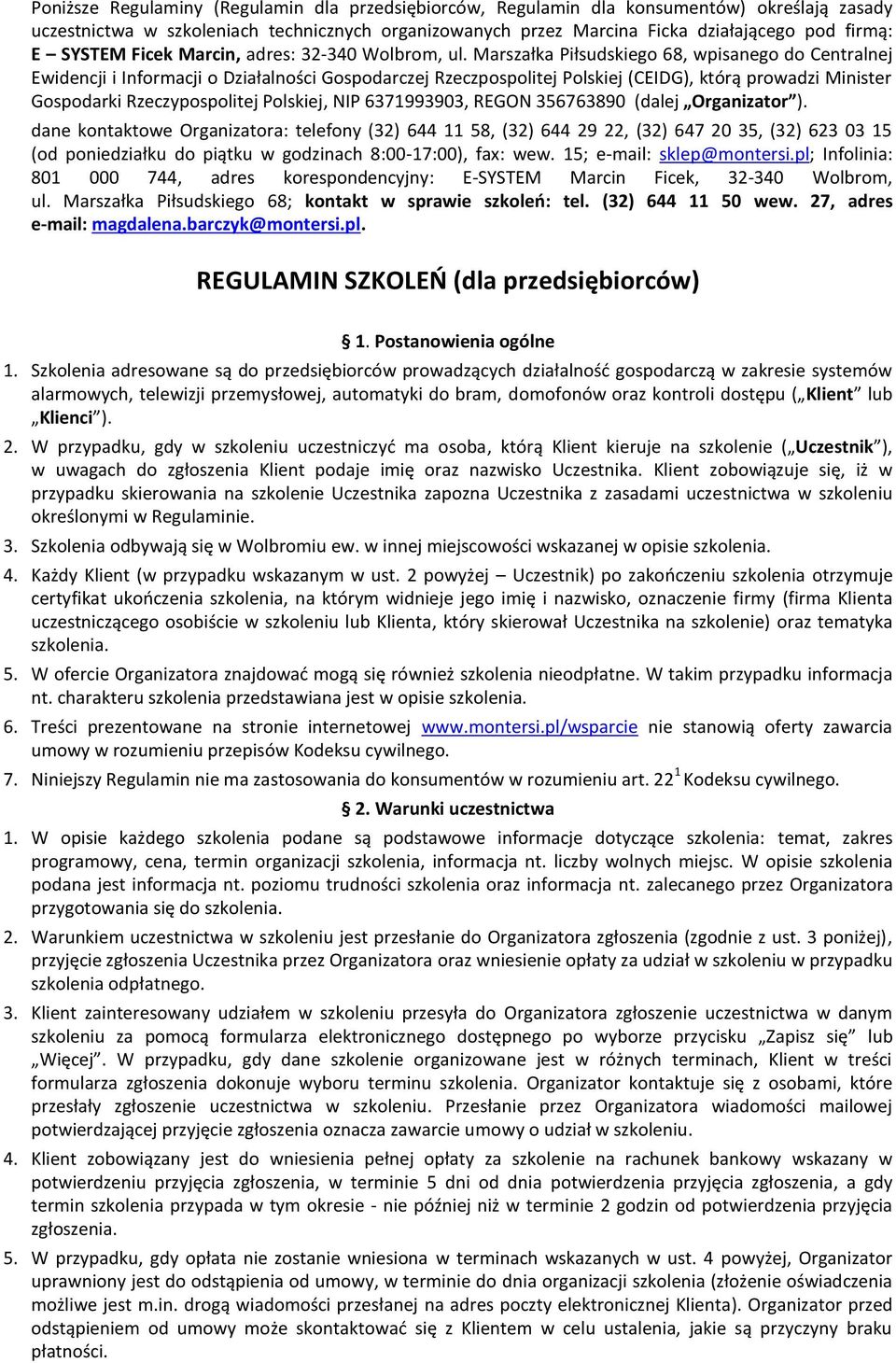 Marszałka Piłsudskiego 68, wpisanego do Centralnej Ewidencji i Informacji o Działalności Gospodarczej Rzeczpospolitej Polskiej (CEIDG), którą prowadzi Minister Gospodarki Rzeczypospolitej Polskiej,