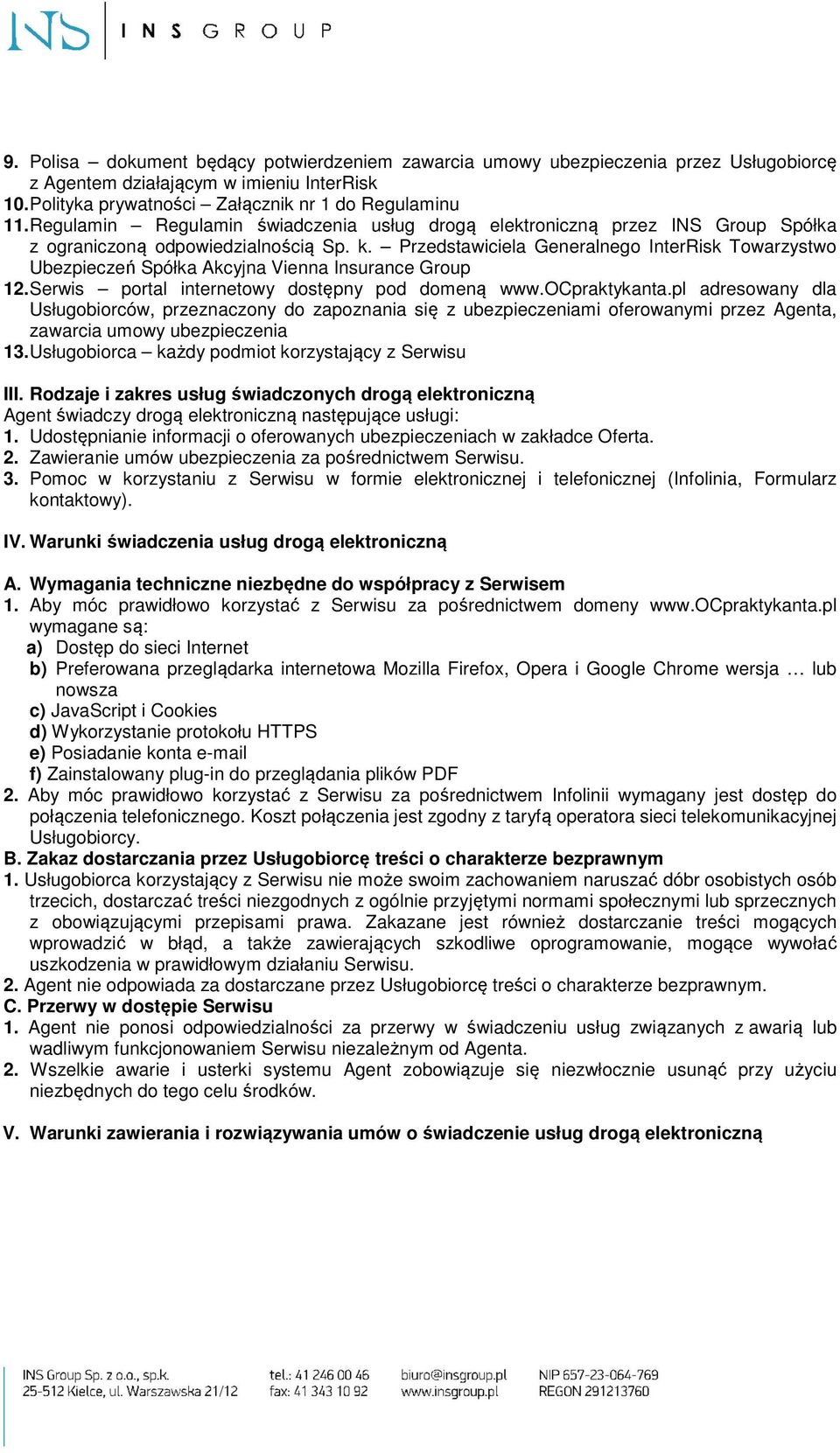 Przedstawiciela Generalnego InterRisk Towarzystwo Ubezpieczeń Spółka Akcyjna Vienna Insurance Group 12. Serwis portal internetowy dostępny pod domeną www.ocpraktykanta.