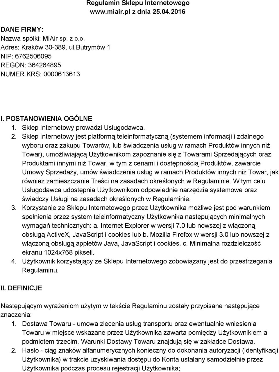 Sklep Internetowy jest platformą teleinformatyczną (systemem informacji i zdalnego wyboru oraz zakupu Towarów, lub świadczenia usług w ramach Produktów innych niż Towar), umożliwiającą Użytkownikom