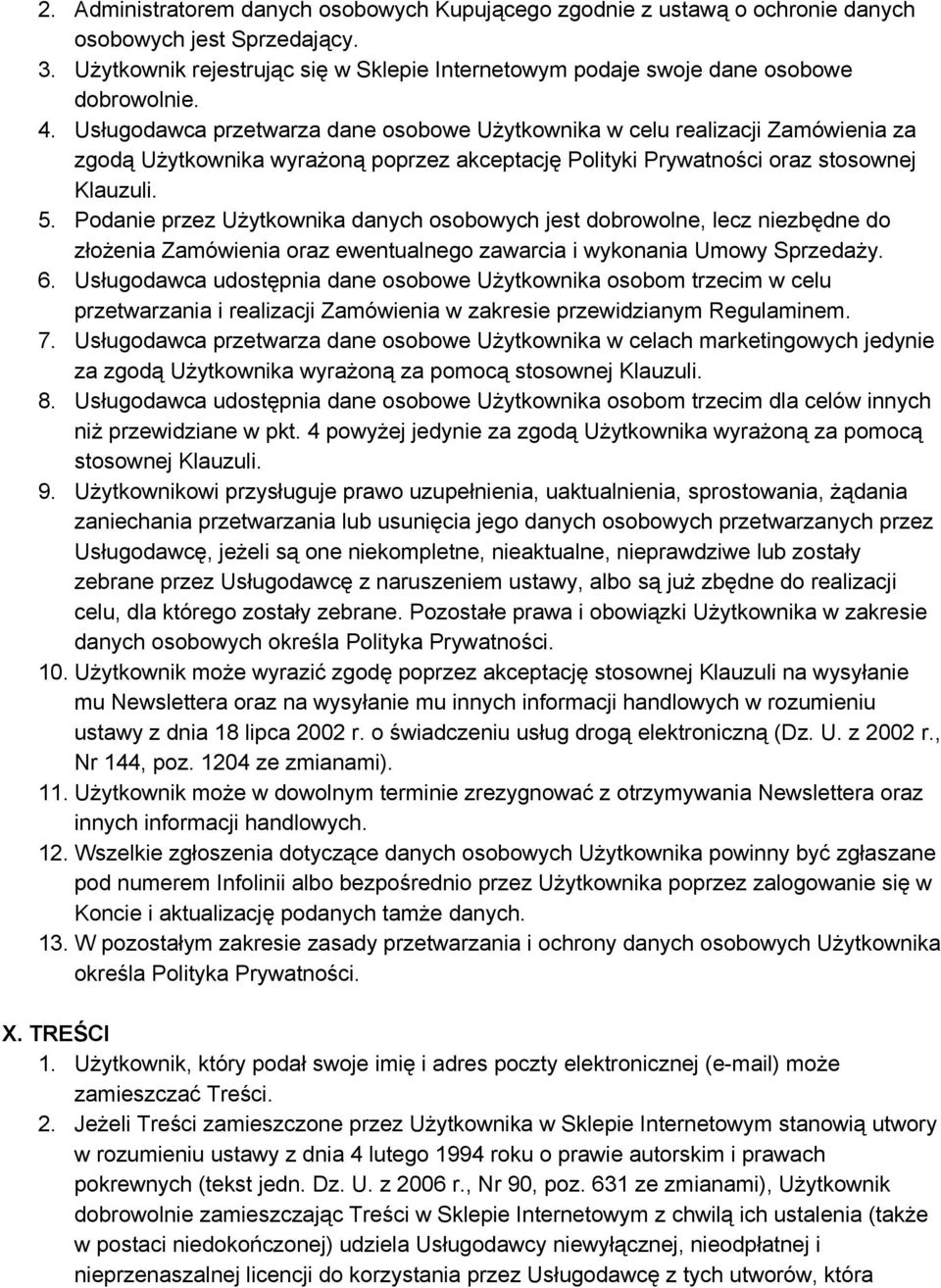 Usługodawca przetwarza dane osobowe Użytkownika w celu realizacji Zamówienia za zgodą Użytkownika wyrażoną poprzez akceptację Polityki Prywatności oraz stosownej Klauzuli. 5.