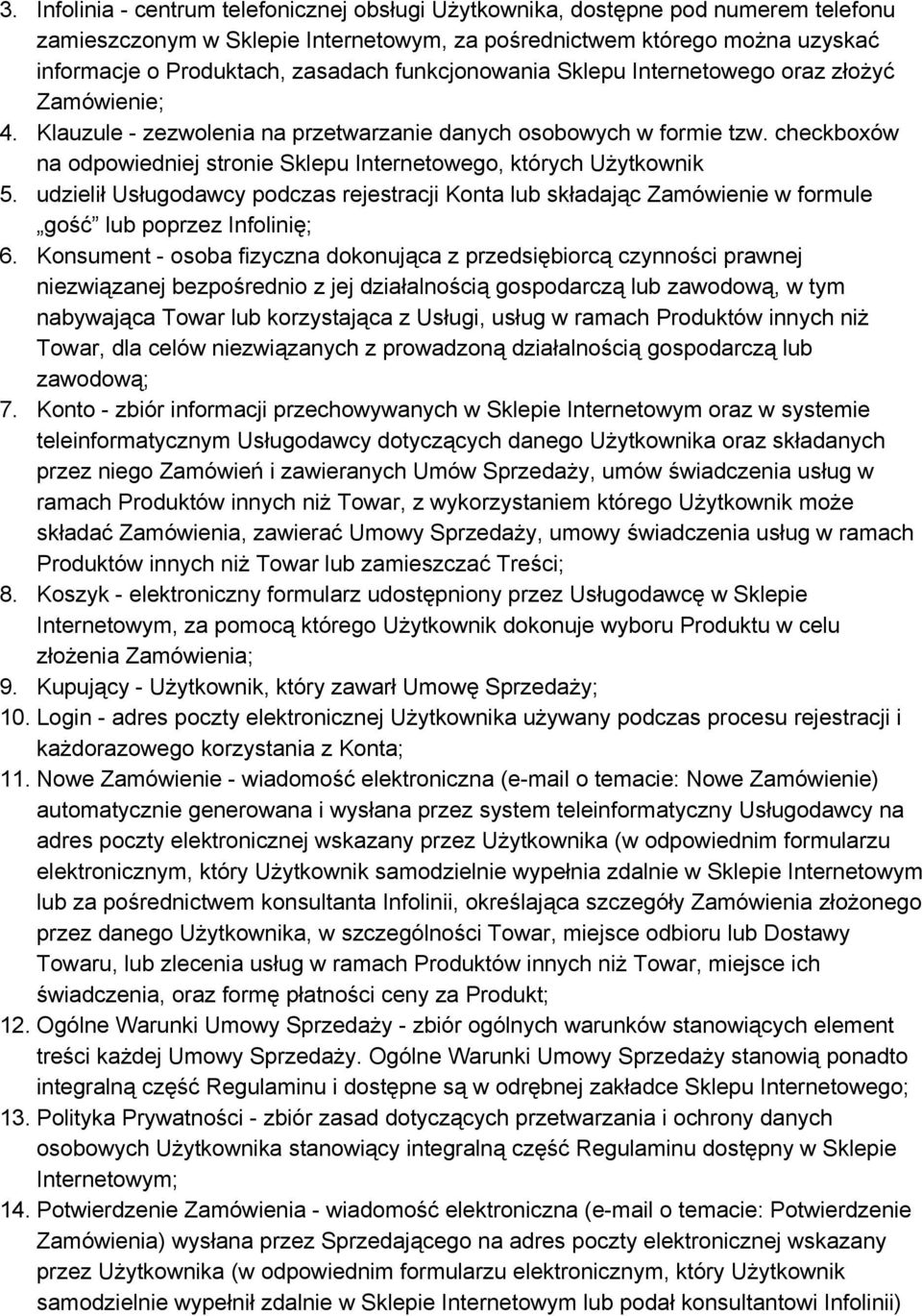 checkboxów na odpowiedniej stronie Sklepu Internetowego, których Użytkownik 5. udzielił Usługodawcy podczas rejestracji Konta lub składając Zamówienie w formule gość lub poprzez Infolinię; 6.