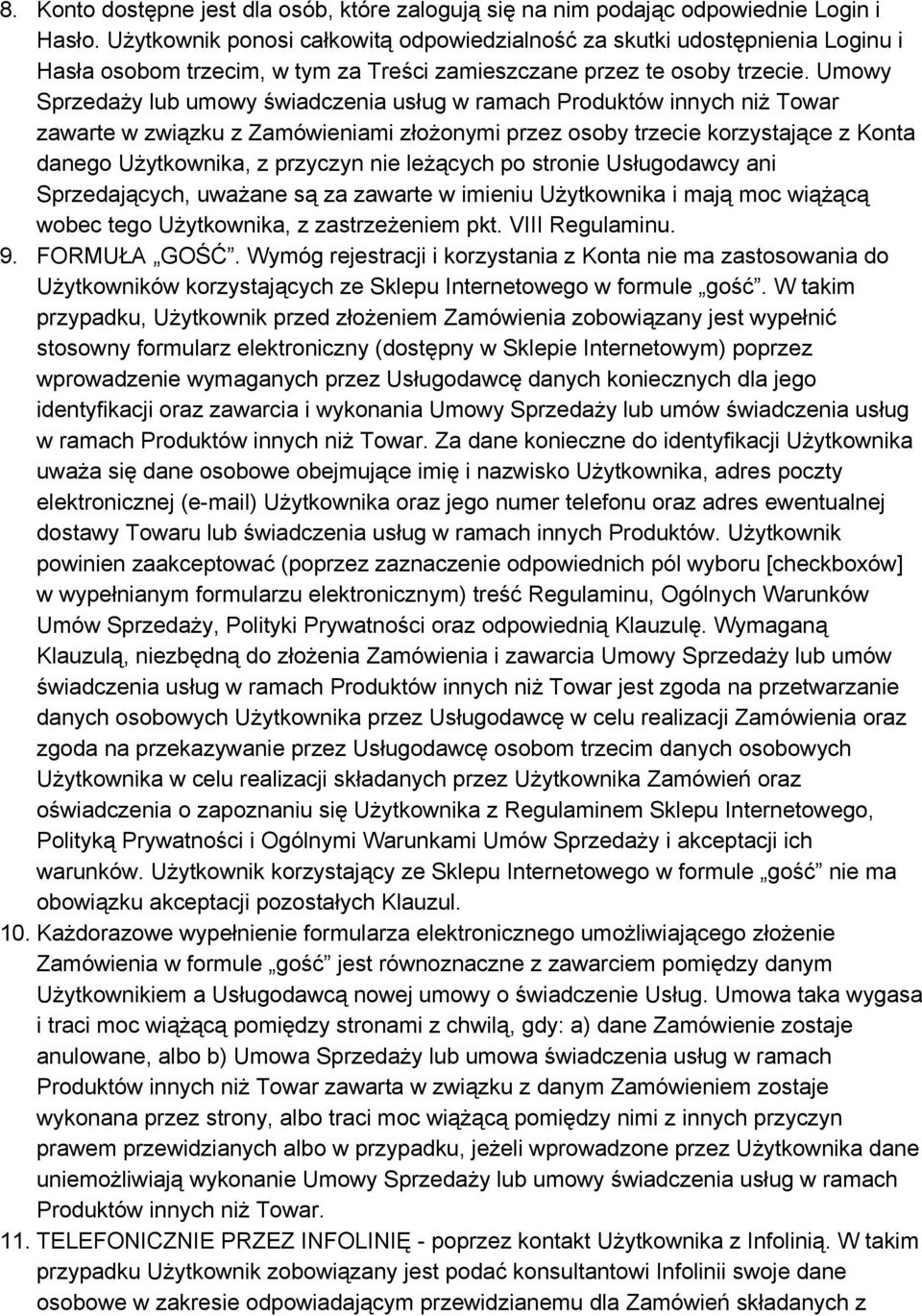 Umowy Sprzedaży lub umowy świadczenia usług w ramach Produktów innych niż Towar zawarte w związku z Zamówieniami złożonymi przez osoby trzecie korzystające z Konta danego Użytkownika, z przyczyn nie