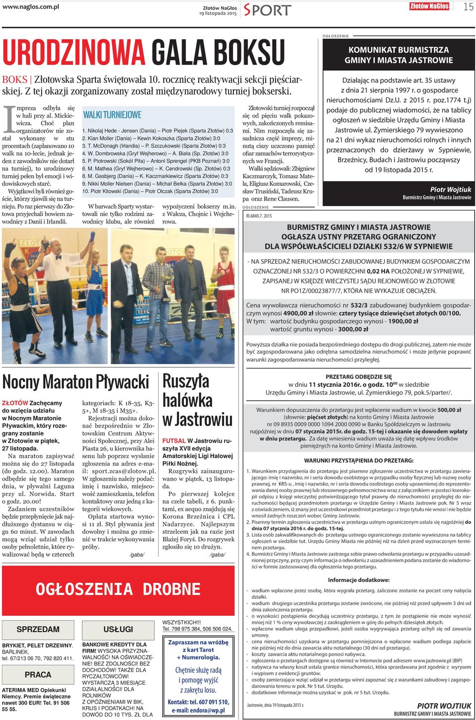Choć plan or ga ni za to rów nie zo - stał wy ko na ny w stu pro cen tach (za pla no wa no 10 walk na 10-le cie, jed nak je - den z za wod ni ków nie do tarł na tur niej), to uro dzi no wy tur niej