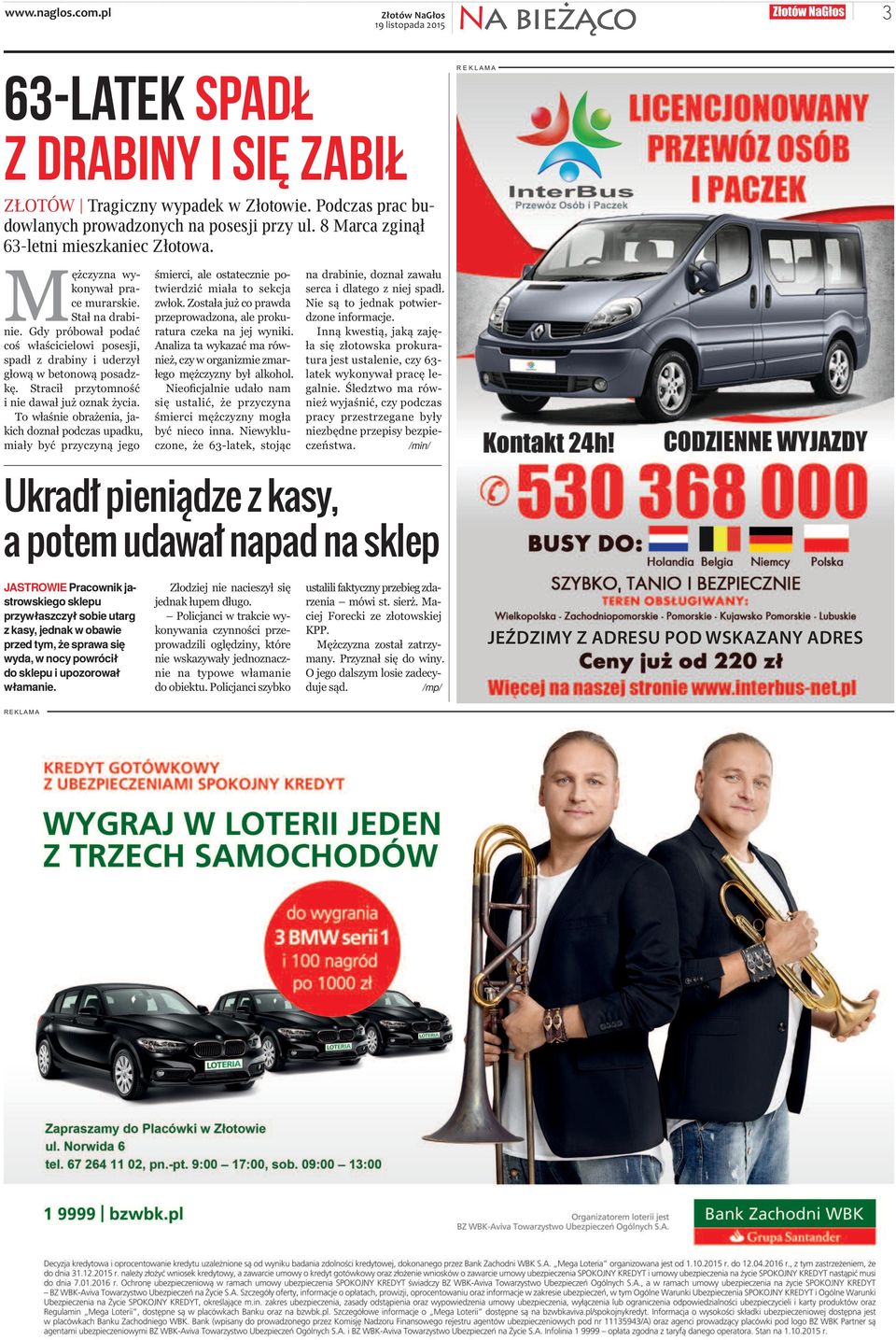 Gdy pró bo wał po dać coś wła ści cie lo wi po se sji, spadł z dra bi ny i ude rzył gło wą w be to no wą po sadz - kę. Stra cił przy tom ność i nie da wał już oznak ży cia.