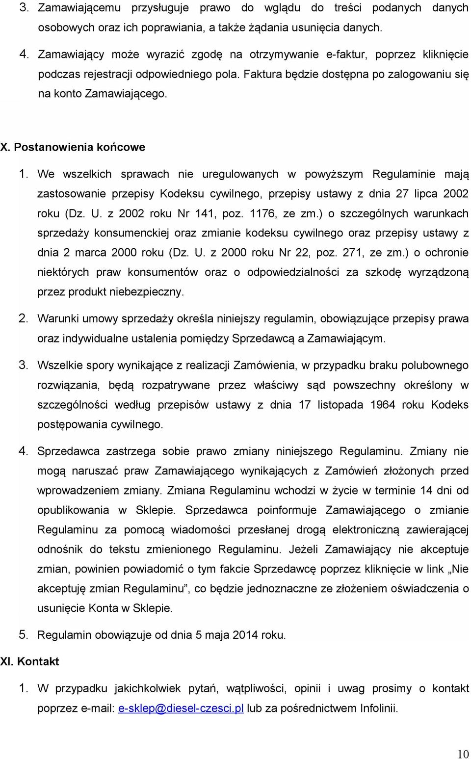 Postanowienia końcowe 1. We wszelkich sprawach nie uregulowanych w powyższym Regulaminie mają zastosowanie przepisy Kodeksu cywilnego, przepisy ustawy z dnia 27 lipca 2002 roku (Dz. U.