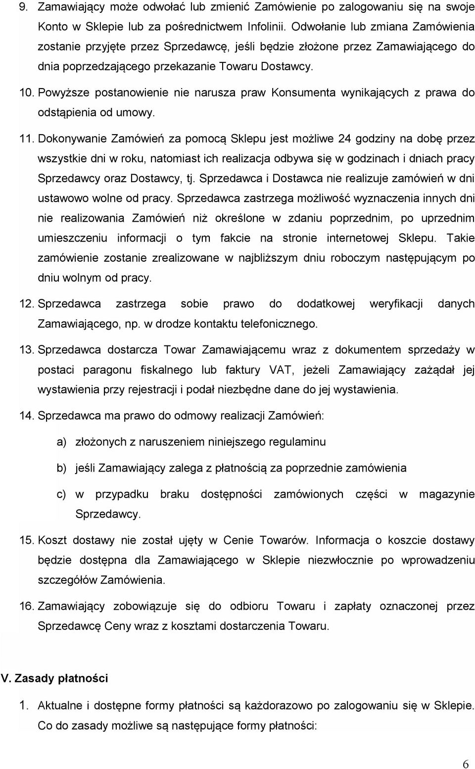 Powyższe postanowienie nie narusza praw Konsumenta wynikających z prawa do odstąpienia od umowy. 11.