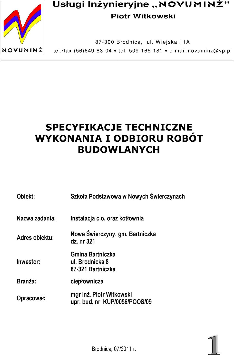 pl SPECYFIKACJE TECHNICZNE WYKONANIA I ODBIORU ROBÓT BUDOWLANYCH Obiekt: Szkoła Podstawowa w Nowych Świerczynach Nazwa zadania: