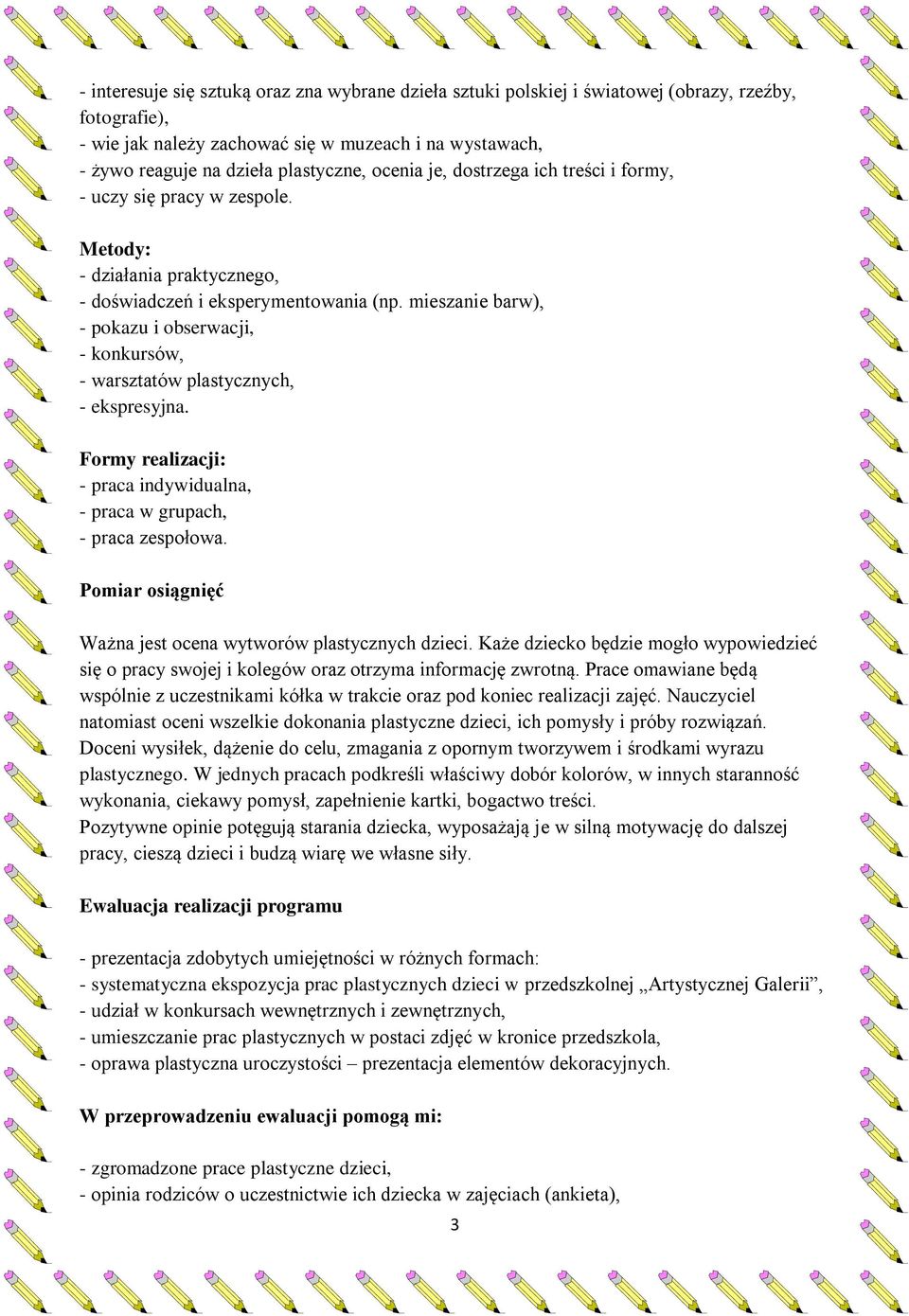 mieszanie barw), - pokazu i obserwacji, - konkursów, - warsztatów plastycznych, - ekspresyjna. Formy realizacji: - praca indywidualna, - praca w grupach, - praca zespołowa.