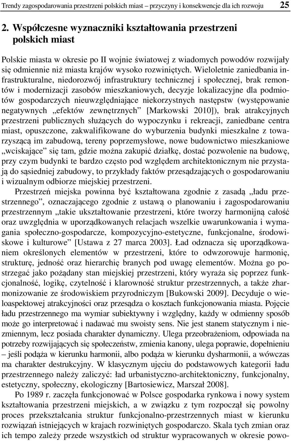 Wieloletnie zaniedbania infrastrukturalne, niedorozwój infrastruktury technicznej i społecznej, brak remontów i modernizacji zasobów mieszkaniowych, decyzje lokalizacyjne dla podmiotów gospodarczych