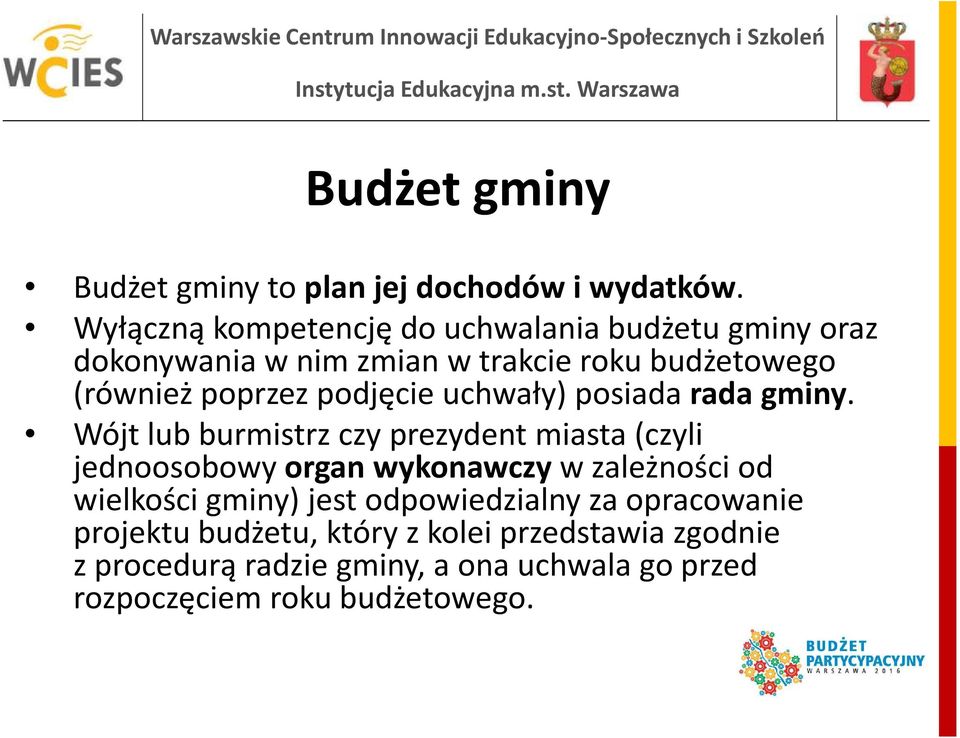 podjęcie uchwały) posiada rada gminy.