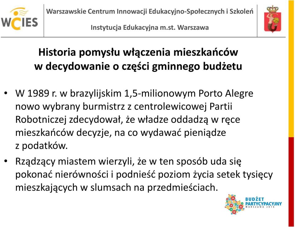 zdecydował, że władze oddadzą w ręce mieszkańców decyzje, na co wydawać pieniądze zpodatków.