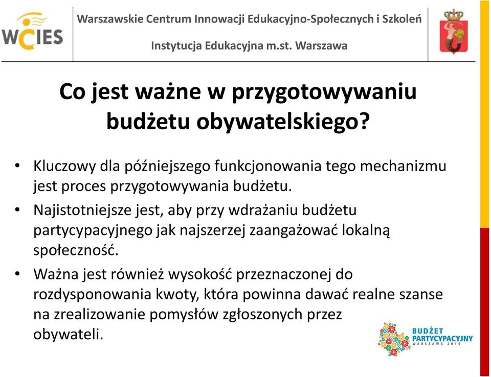 Najistotniejsze jest, aby przy wdrażaniu budżetu partycypacyjnego jak najszerzej zaangażować lokalną