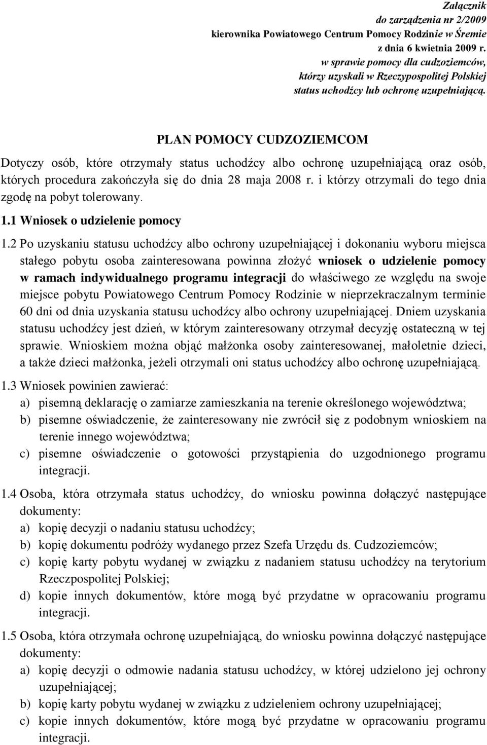 PLAN POMOCY CUDZOZIEMCOM Dotyczy osób, które otrzymały status uchodźcy albo ochronę uzupełniającą oraz osób, których procedura zakończyła się do dnia 28 maja 2008 r.