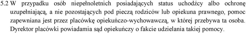 pomoc zapewniana jest przez placówkę opiekuńczo-wychowawczą, w której przebywa ta