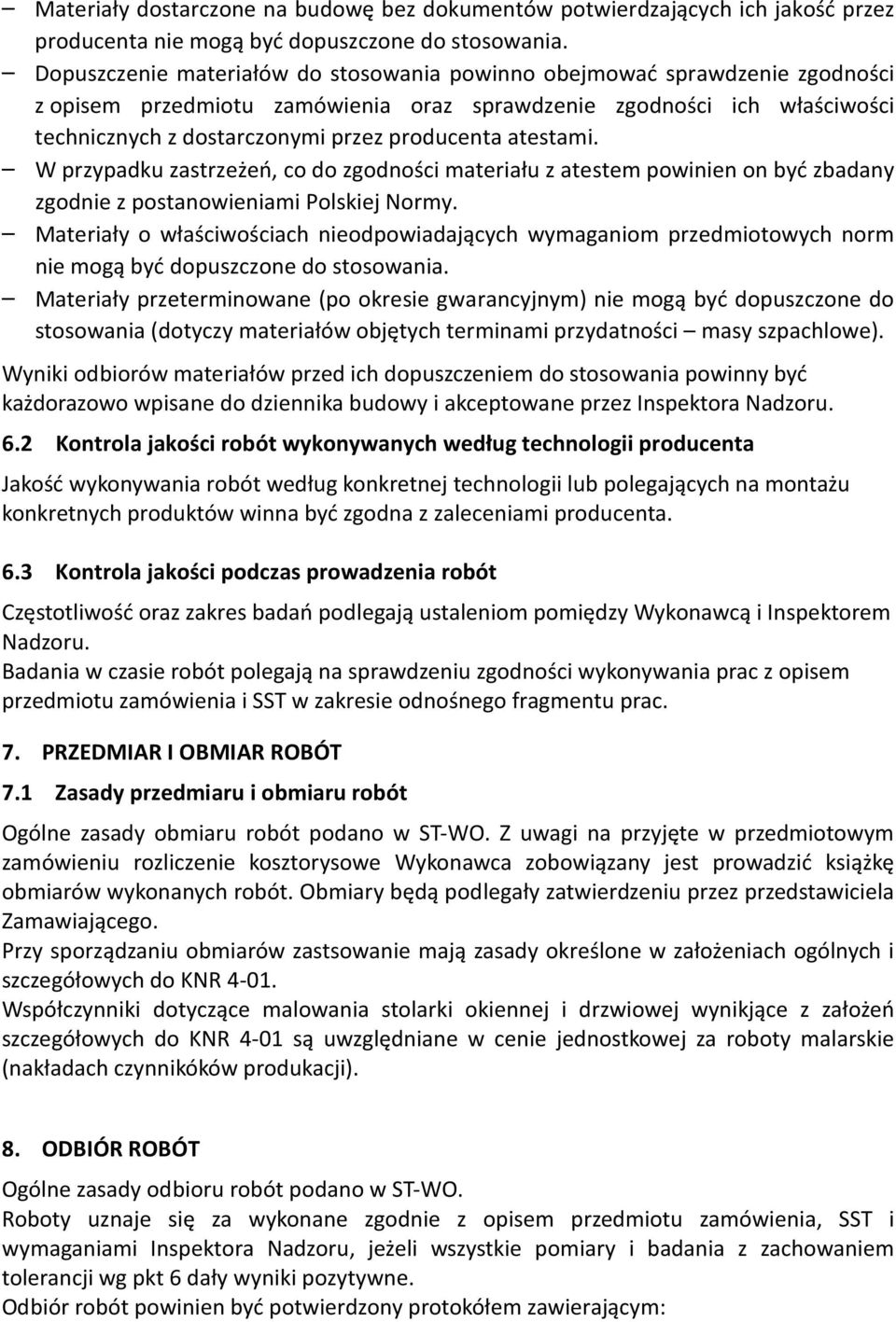 atestami. W przypadku zastrzeżeń, co do zgodności materiału z atestem powinien on być zbadany zgodnie z postanowieniami Polskiej Normy.
