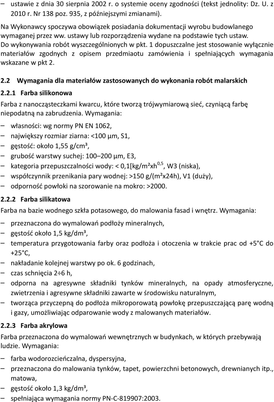 1 dopuszczalne jest stosowanie wyłącznie materiałów zgodnych z opisem przedmiaotu zamówienia i spełniających wymagania wskazane w pkt 2.