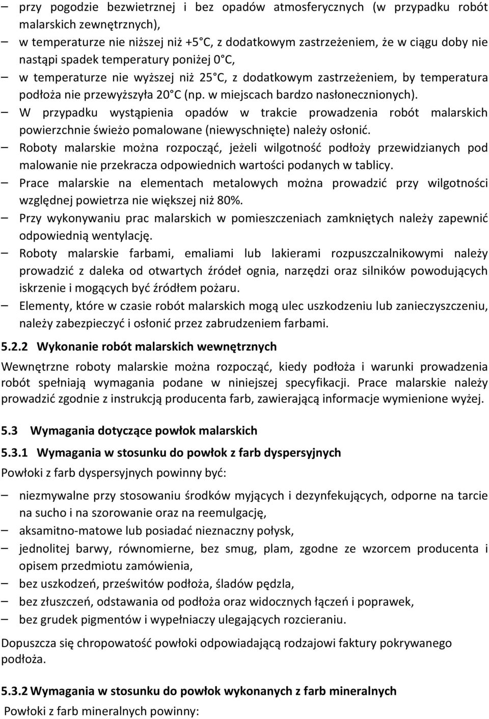W przypadku wystąpienia opadów w trakcie prowadzenia robót malarskich powierzchnie świeżo pomalowane (niewyschnięte) należy osłonić.