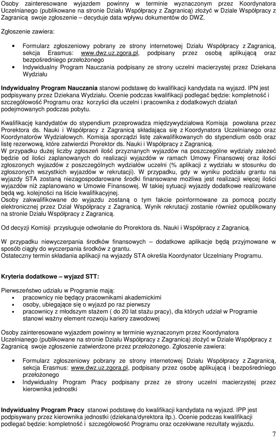 pl, podpisany przez osobą aplikującą oraz bezpośredniego przełożonego Indywidualny Program Nauczania podpisany ze strony uczelni macierzystej przez Dziekana Wydziału Indywidualny Program Nauczania