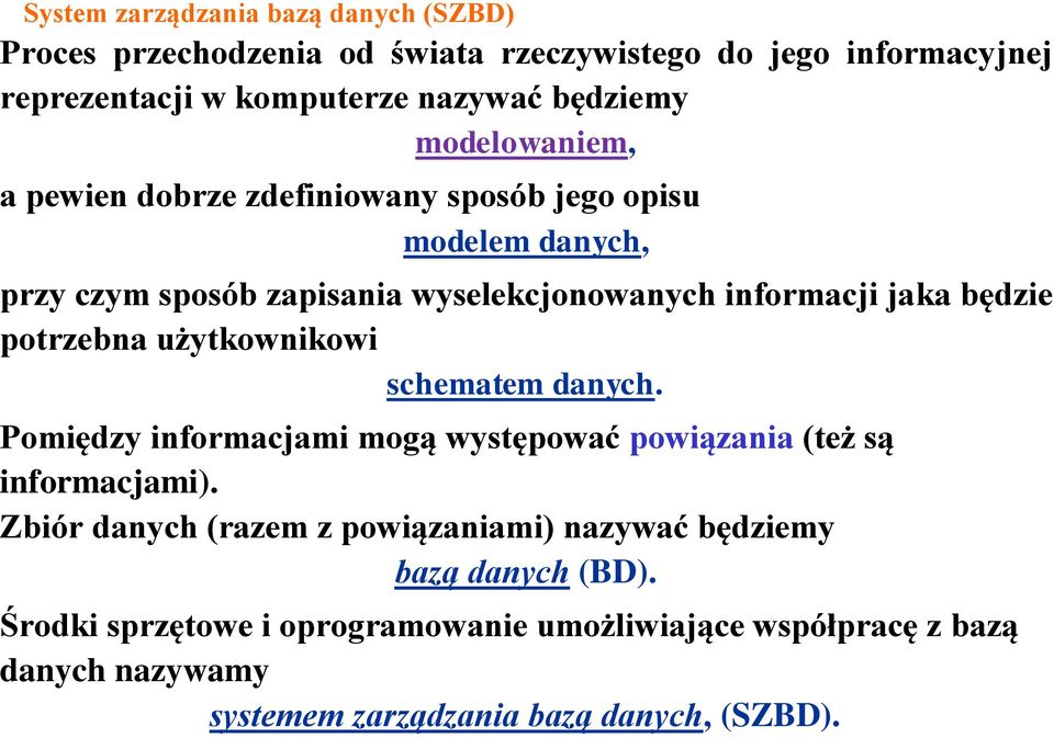 potrzebna użytkownikowi schematem danych. Pomiędzy informacjami mogą występować powiązania (też są informacjami).