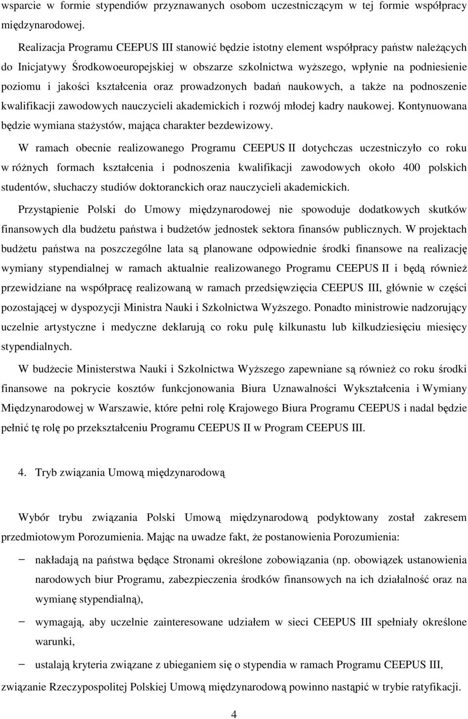 jakości kształcenia oraz prowadzonych badań naukowych, a także na podnoszenie kwalifikacji zawodowych nauczycieli akademickich i rozwój młodej kadry naukowej.