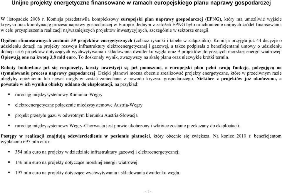 Jednym z założeń EPNG było uruchomienie unijnych źródeł finansowania w celu przyspieszenia realizacji najważniejszych projektów inwestycyjnych, szczególnie w sektorze energii.