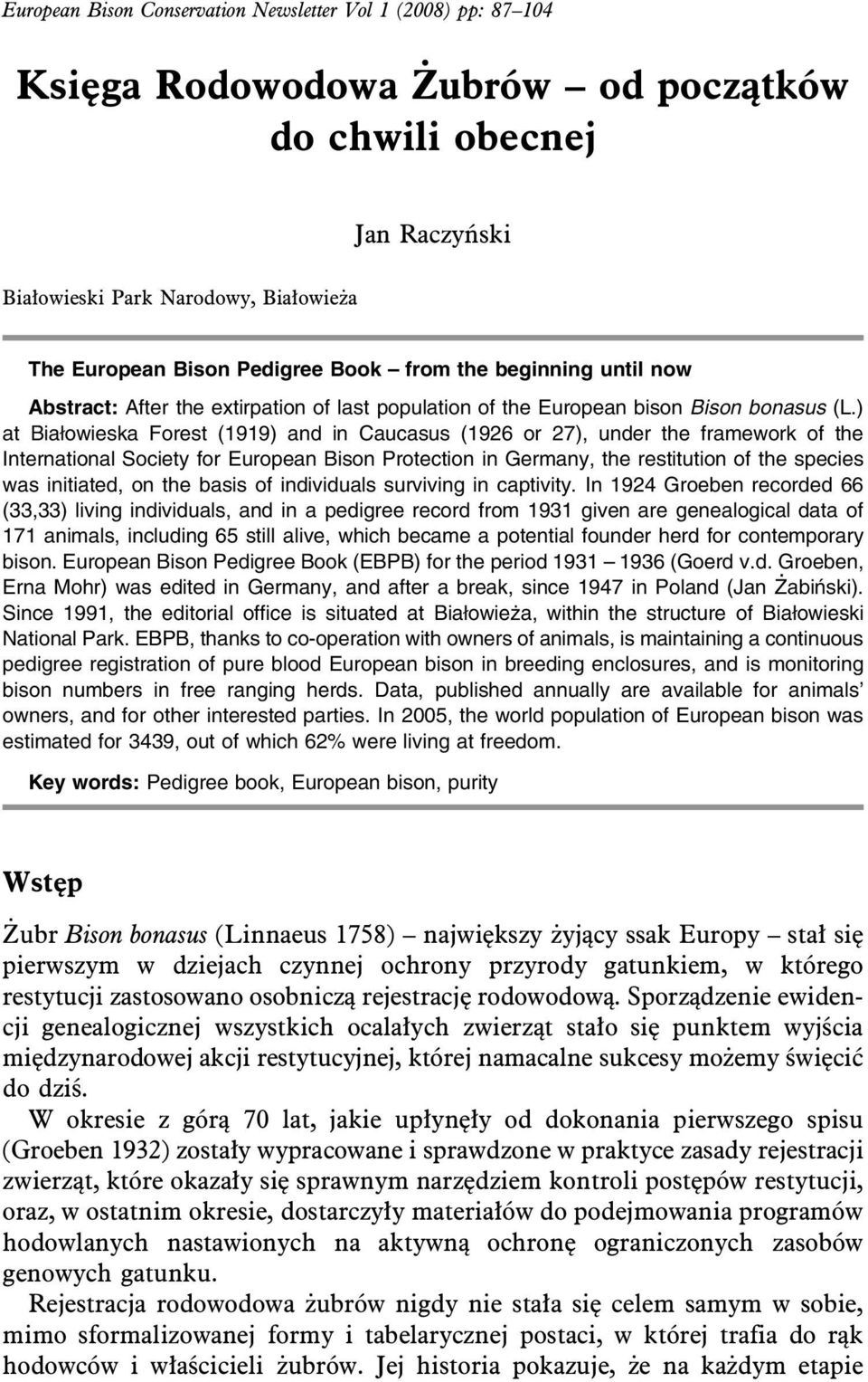 ) at Białowieska Forest (1919) and in Caucasus (1926 or 27), under the framework of the International Society for European Bison Protection in Germany, the restitution of the species was initiated,