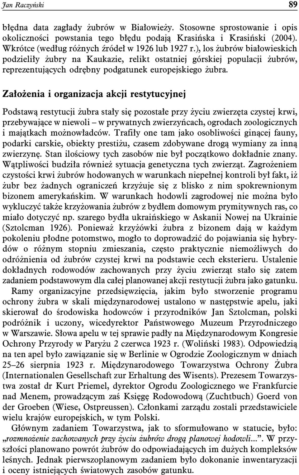 ), los żubrów białowieskich podzieliły żubry na Kaukazie, relikt ostatniej górskiej populacji żubrów, reprezentujących odrębny podgatunek europejskiego żubra.