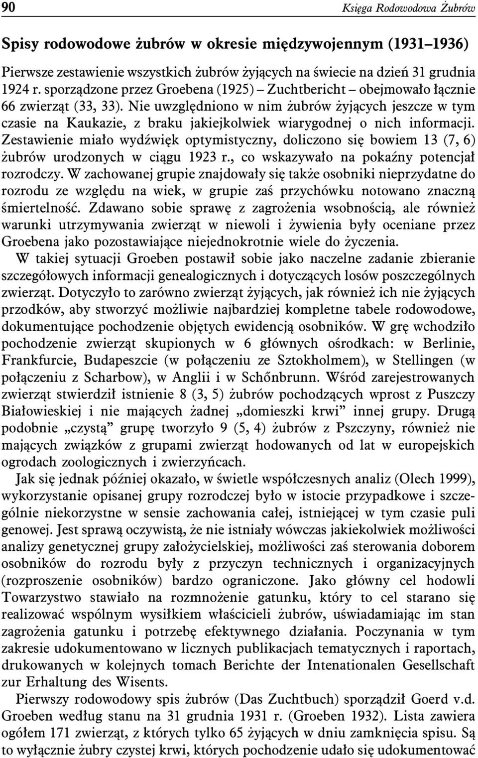 Nie uwzględniono w nim żubrów żyjących jeszcze w tym czasie na Kaukazie, z braku jakiejkolwiek wiarygodnej o nich informacji.