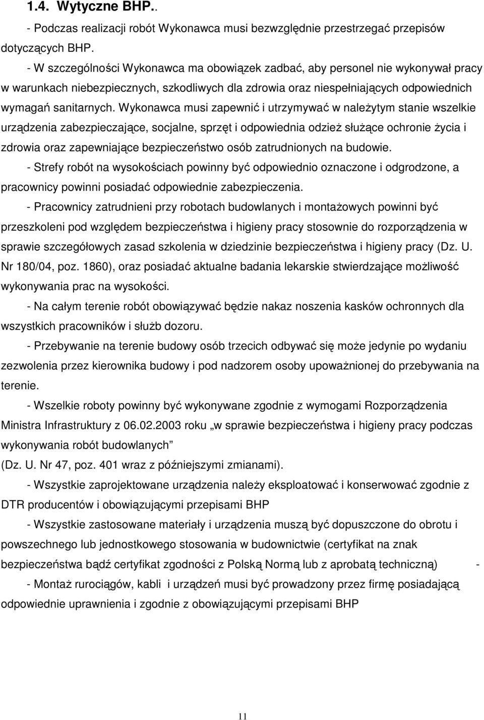 Wykonawca musi zapewnić i utrzymywać w należytym stanie wszelkie urządzenia zabezpieczające, socjalne, sprzęt i odpowiednia odzież służące ochronie życia i zdrowia oraz zapewniające bezpieczeństwo