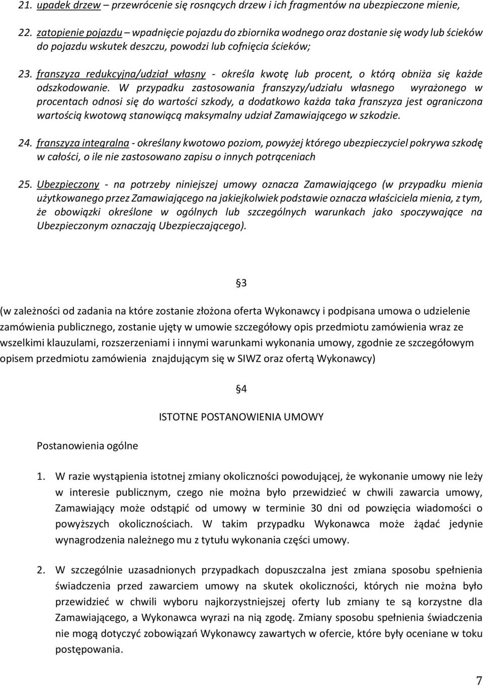 franszyza redukcyjna/udział własny - określa kwotę lub procent, o którą obniża się każde odszkodowanie.