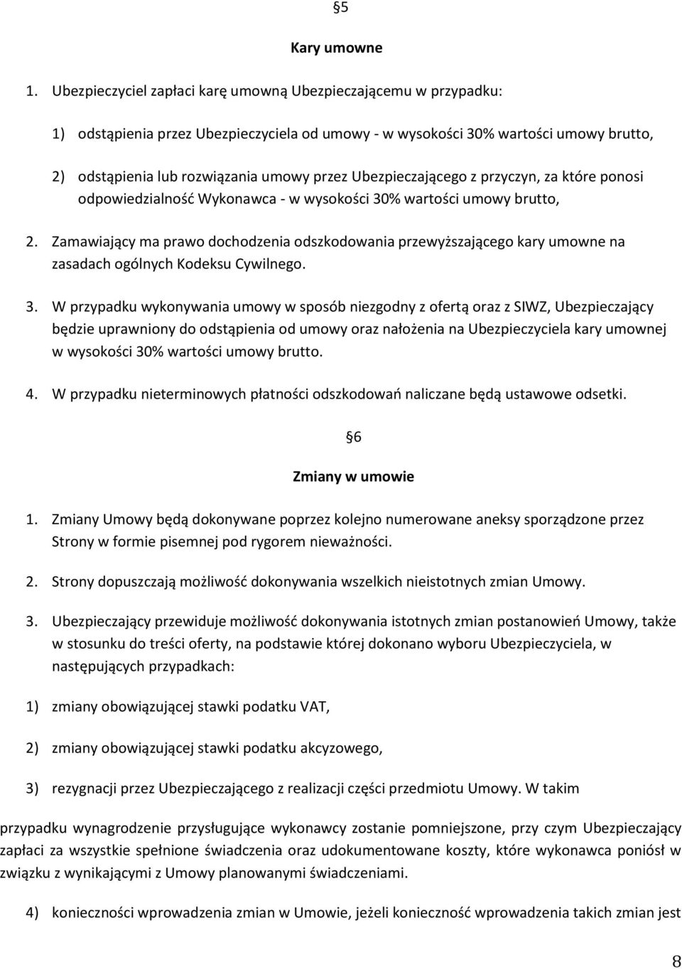 przez Ubezpieczaja cego z przyczyn, za które ponosi odpowiedzialnos ć Wykonawca - w wysokos ci 30% wartos ci umowy brutto, 2.